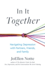 Image for In it together  : navigating depression with partners, friends, and family