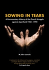 Image for Sowing in Tears: A Documentary History of the Church Struggle Against Apartheid 1960 - 1990