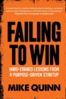 Image for Failing To Win : Hard-earned lessons from a purpose-driven startup