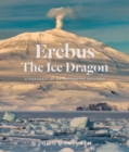 Image for Erebus the Ice Dragon : Portrait of an Antarctic Volcano