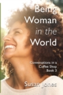 Image for Being Woman in the World : Conversations in a Coffee Shop Book 3