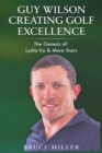 Image for Guy Wilson Creating Golf Excellence : The Genesis of Lydia Ko &amp; More Stars