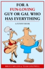 Image for For a Fun-Loving Guy or Gal Who Has Everything : A Funny Book