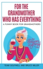 Image for For the Grandmother Who Has Everything : A Funny Book for Grandmothers