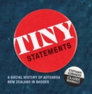 Image for Tiny Statements : A Social History of Aotearoa New Zealand in Badges