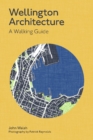 Image for Wellington Architecture : A Walking Guide