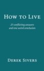 Image for How to Live : 27 conflicting answers and one weird conclusion