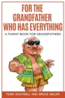 Image for For the Grandfather Who Has Everything : A Funny Book for Grandfathers