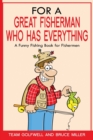 Image for For a Great Fisherman Who Has Everything : A Funny Fishing Book For Fishermen