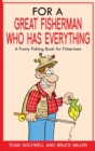 Image for For a Great Fisherman Who Has Everything : A Funny Fishing Book for Fishermen