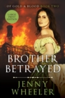 Image for Brother Betrayed - Large Print Edition #2 Of Gold &amp; Blood series