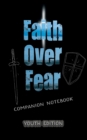 Image for Faith Over Fear : Companion Notebook YOUTH edition