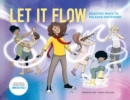 Image for Let it Flow : Healthy ways to release emotions!
