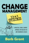Image for Change Management that Sticks : A Practical, People-centred Approach, for High Buy-in and Meaningful Results