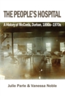 Image for People&#39;s Hospital : A History Of McCords, Durban, 1890s-1970s