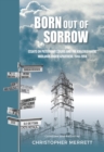 Image for Born Out of Sorrow: Essays on Pietermaritzburg and the KwaZulu-Natal Midlands Under Apartheid, 1948-1994