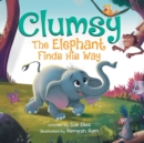 Image for Clumsy the Elephant Finds his Way : A Humorous And Heartwarming Picture Book For Children 4-8