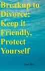 Image for Breakup to Divorce: Keep it Friendly, Protect Yourself
