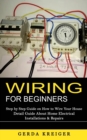 Image for Wiring for Beginners : Step by Step Guide on How to Wire Your House (Detail Guide About Home Electrical Installations &amp; Repairs)