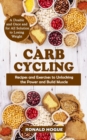 Image for Carb Cycling : A Doable and Once and for All Solution to Losing Weight (Recipes and Exercises to Unlocking the Power and Build Muscle)