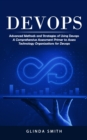 Image for Devops : Advanced Methods and Strategies of Using Devops (A Comprehensive Assessment Primer to Assess Technology Organizations for Devops)