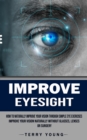 Image for Improve Eyesight : How to Naturally Improve Your Vision Through Simple Eye Exercises (Improve Your Vision Naturally Without Glasses, Lenses or Surgery)