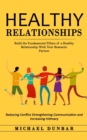 Image for Healthy Relationships : Build the Fundamental Pillars of a Healthy Relationship With Your Romantic Partner (Reducing Conflict Strengthening Communication and Increasing Intimacy)