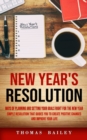 Image for New Year&#39;s Resolution : Ways of Planning and Setting Your Goals Right for the New Year (Simple Resolution That Guides You to Create Positive Changes and Improve Your Life)