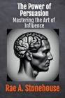 Image for The Power of Persuasion : Mastering the Art of Influence