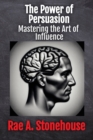 Image for The Power of Persuasion : Mastering the Art of Influence