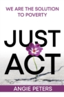 Image for Just Act : We are the Solution to Poverty: We are the Solution to Poverty