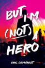 Image for But I&#39;m Not a Hero