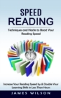 Image for Speed Reading : Techniques and Hacks to Boost Your Reading Speed (Increase Your Reading Speed by &amp; Double Your Learning Skills in Less Than Hours)
