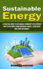 Image for Sustainable Energy : A Practical Guide to Sustainable Community Development (How to Save Money Using Renewable Energy, Living Green and Living Sustainably)