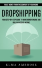 Image for Dropshipping : Make Money From the Comfort of Your Home (Your Step-by-step Guide to Make Money Online and Build a Passive Income)