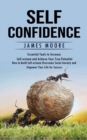 Image for Self-Confidence : Essential Tools to Increase Self-esteem and Achieve Your True Potential (How to Build Self-esteem Overcome Social Anxiety and Empower Your Life for Success)
