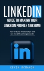 Image for Linkedin : Guide to Making Your Linkedin Profile Awesome (How to Build Relationships and Get Job Offers Using Linkedin)