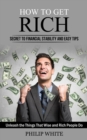 Image for How to Get Rich : Secret to Financial Stability and Easy Tips (Unleash the Things That Wise and Rich People Do)