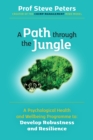 Image for A path through the jungle  : a psychological health and wellbeing programme to develop robustness and resilience