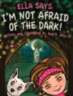 Image for Ella Says : I&#39;m Not Afraid of the Dark!