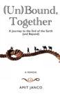 Image for (Un)Bound, Together : A Journey to the End of the Earth (and Beyond)