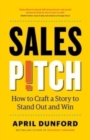 Image for Sales Pitch : How to Craft a Story to Stand Out and Win
