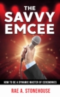 Image for Savvy Emcee: How to Be a Dynamic Master of Ceremonies