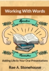 Image for Working With Words: Adding Life to Your Oral Presentations