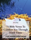 Image for 75 Bible Verses To Comfort You Through Hard Times : A 435 Question Guided Journal