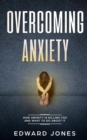 Image for Overcoming Anxiety : How Anxiety Is Killing You And What To Do About It