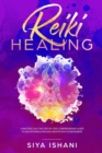 Image for Reiki Healing : A Masterclass: The Step-by-Step, Comprehensive Guide to Master Reiki &amp; Healing Meditation for Beginners