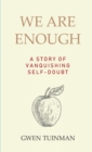 Image for We Are Enough : A Story of Vanquishing Self-Doubt