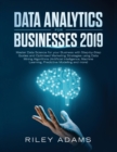 Image for Data Analytics for Businesses 2019 : Master Data Science with Optimised Marketing Strategies using Data Mining Algorithms (Artificial Intelligence, Machine Learning, Predictive Modelling and more)