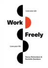 Image for Work Freely : Love Your Job, Love Your Life